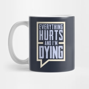 Everything Hurts and I'm Dying Mug